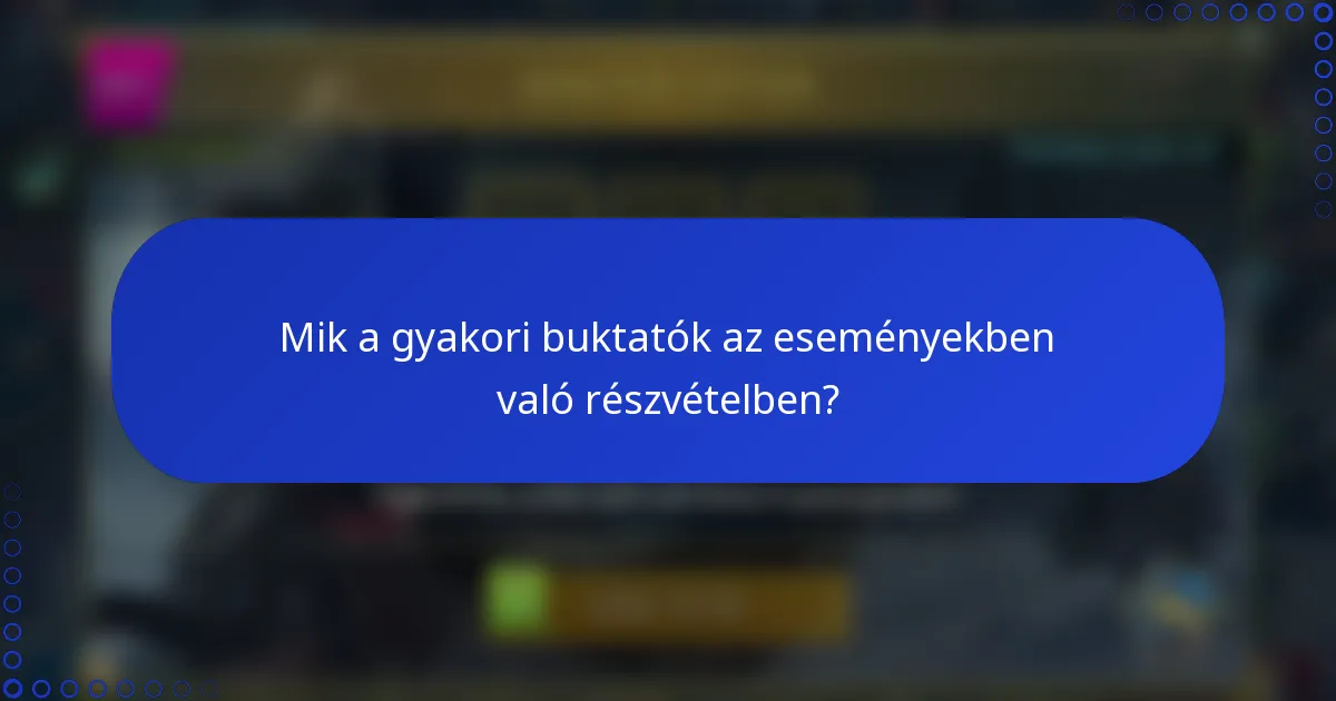 Mik a gyakori buktatók az eseményekben való részvételben?
