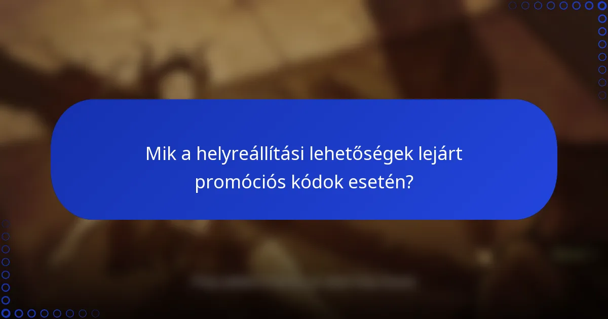 Mik a helyreállítási lehetőségek lejárt promóciós kódok esetén?