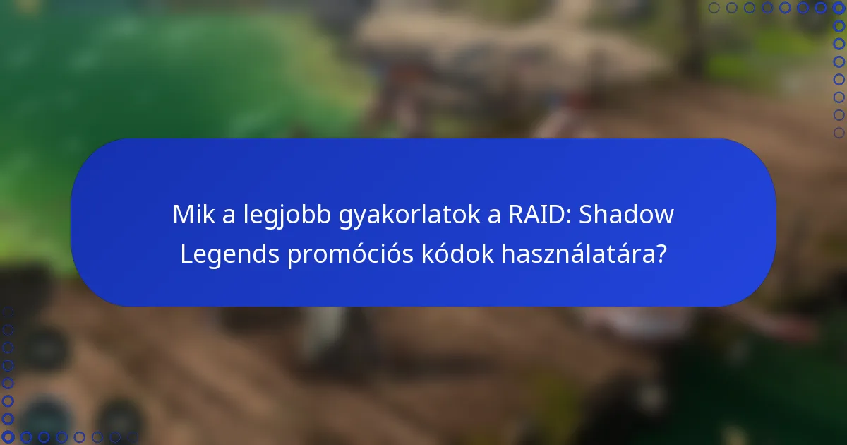 Mik a legjobb gyakorlatok a RAID: Shadow Legends promóciós kódok használatára?
