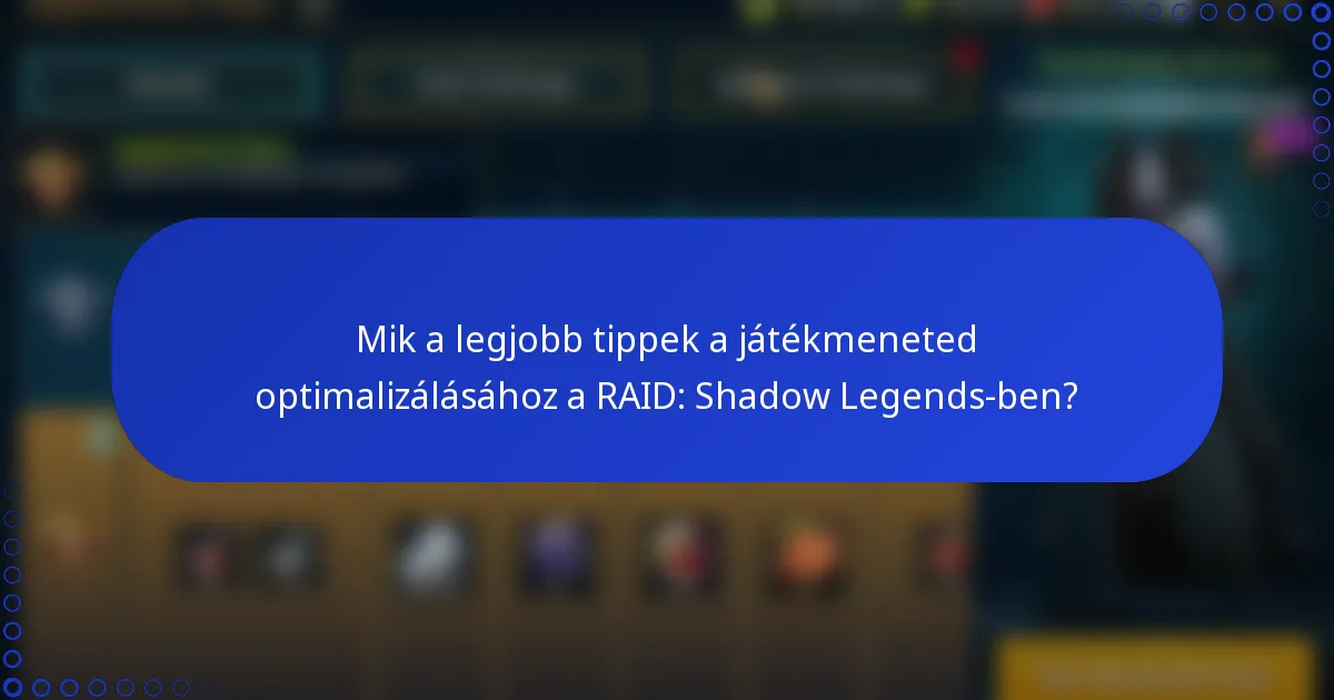 Mik a legjobb tippek a játékmeneted optimalizálásához a RAID: Shadow Legends-ben?