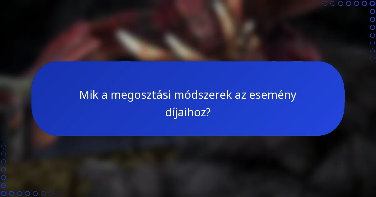 Mik a megosztási módszerek az esemény díjaihoz?