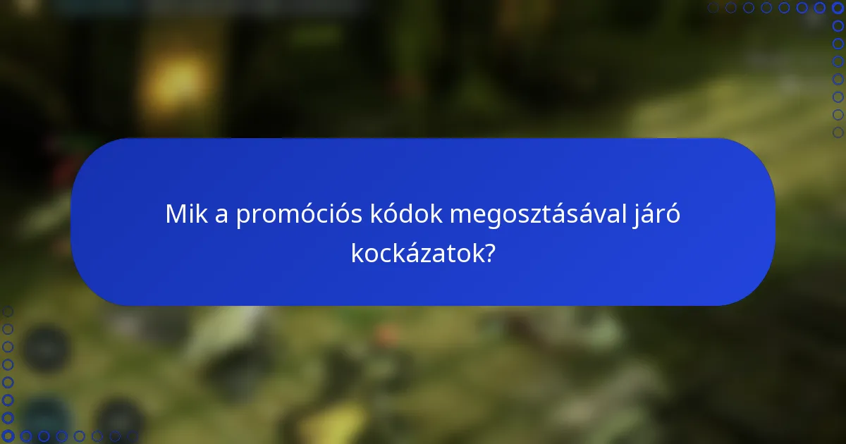 Mik a promóciós kódok megosztásával járó kockázatok?