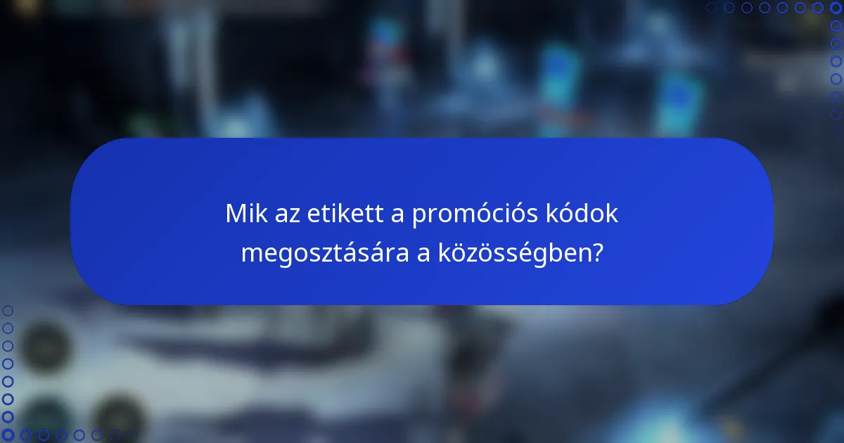 Mik az etikett a promóciós kódok megosztására a közösségben?