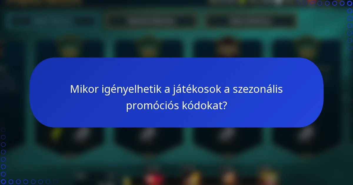 Mikor igényelhetik a játékosok a szezonális promóciós kódokat?