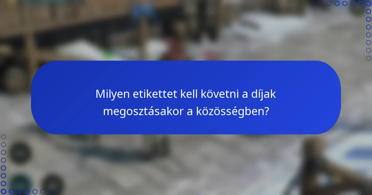 Milyen etikettet kell követni a díjak megosztásakor a közösségben?