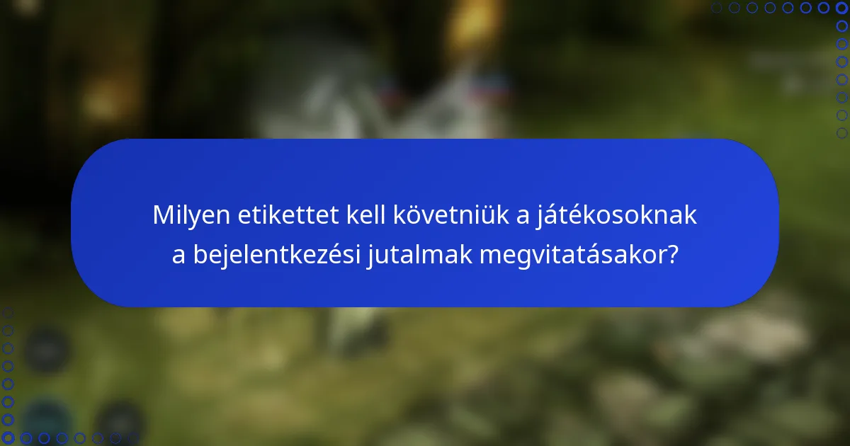 Milyen etikettet kell követniük a játékosoknak a bejelentkezési jutalmak megvitatásakor?