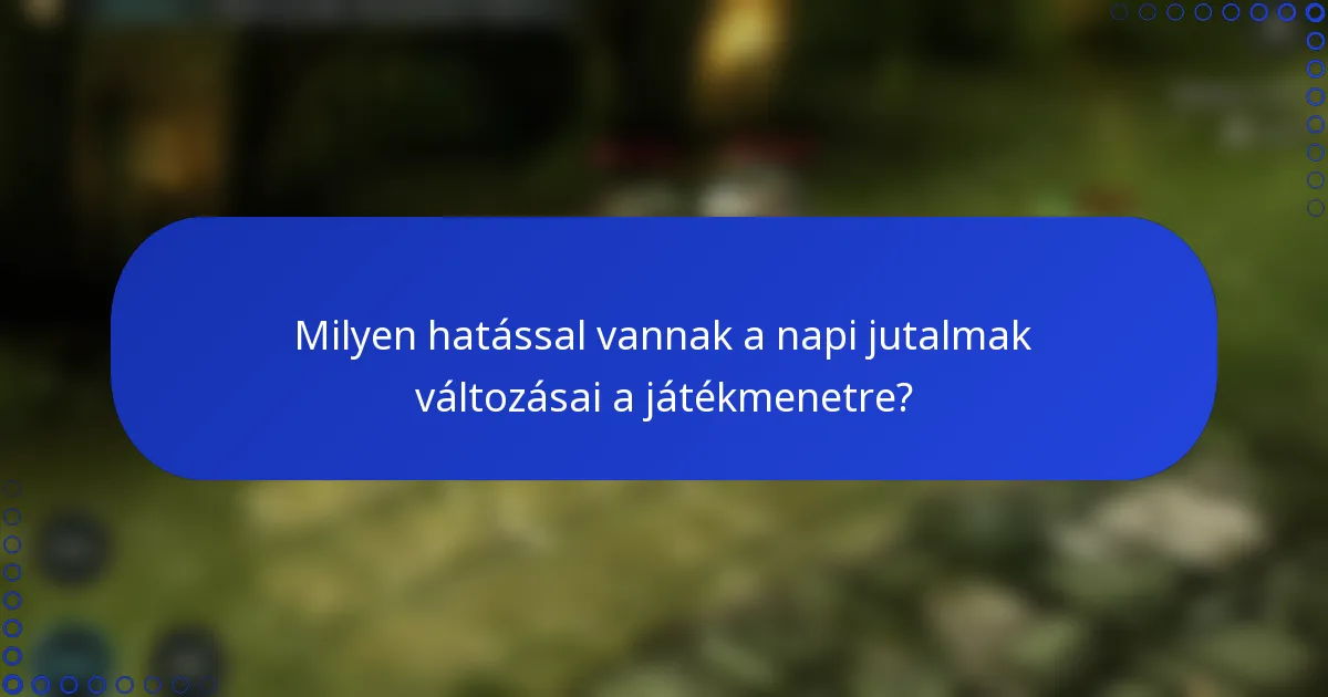 Milyen hatással vannak a napi jutalmak változásai a játékmenetre?