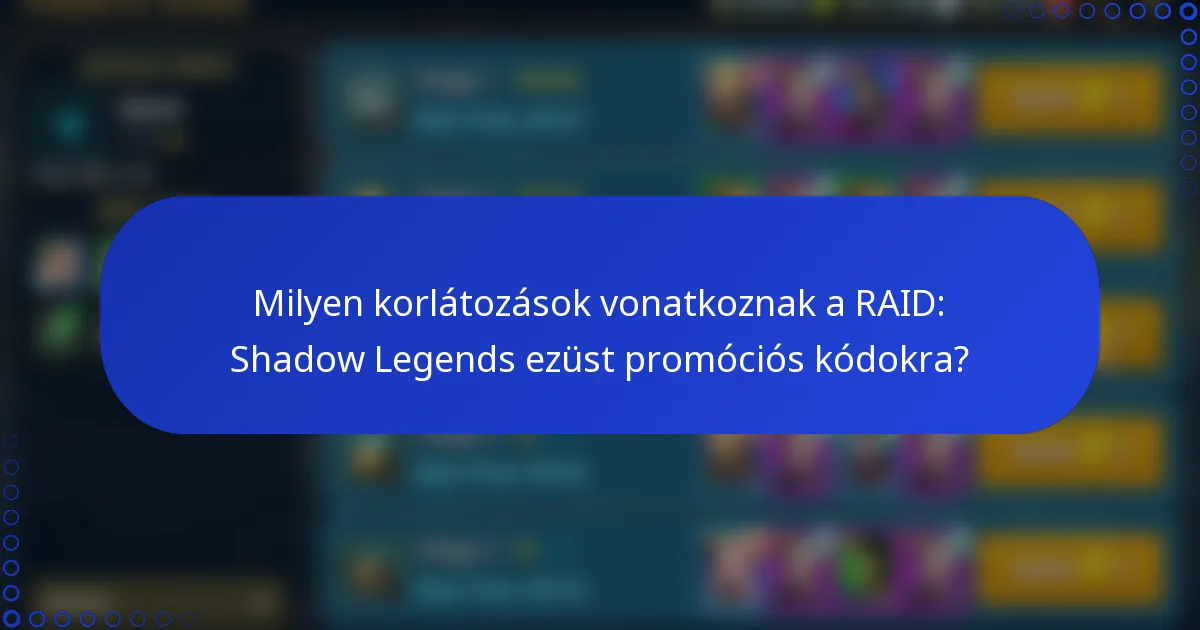 Milyen korlátozások vonatkoznak a RAID: Shadow Legends ezüst promóciós kódokra?