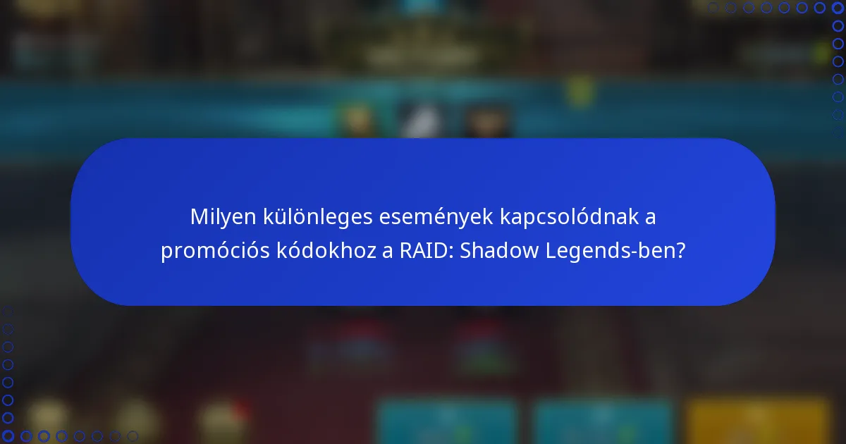 Milyen különleges események kapcsolódnak a promóciós kódokhoz a RAID: Shadow Legends-ben?