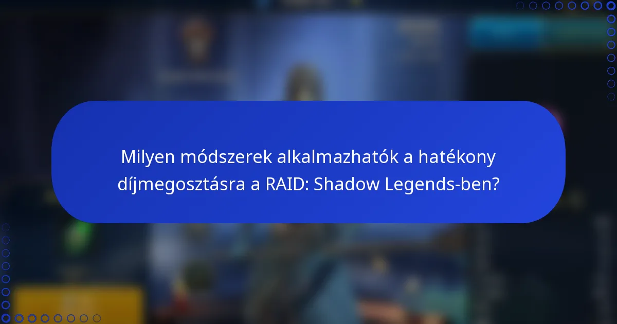 Milyen módszerek alkalmazhatók a hatékony díjmegosztásra a RAID: Shadow Legends-ben?