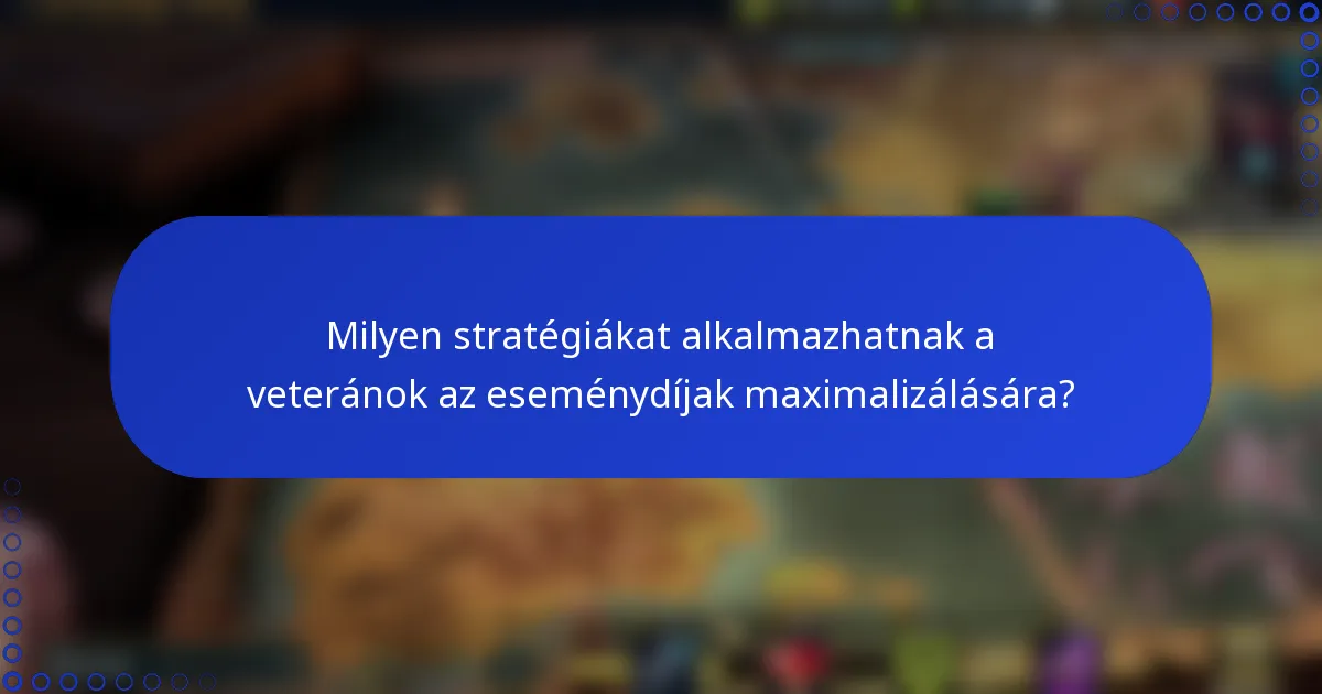 Milyen stratégiákat alkalmazhatnak a veteránok az eseménydíjak maximalizálására?