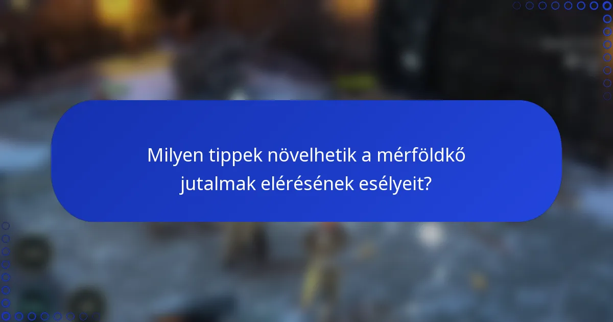 Milyen tippek növelhetik a mérföldkő jutalmak elérésének esélyeit?