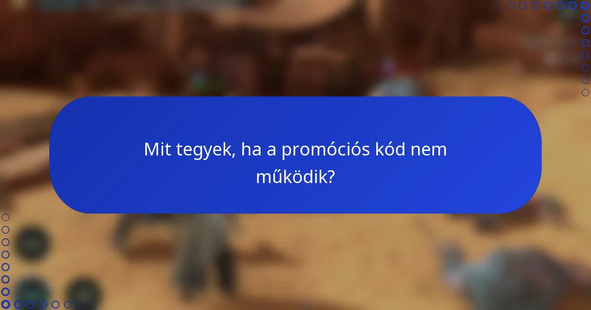 Mit tegyek, ha a promóciós kód nem működik?