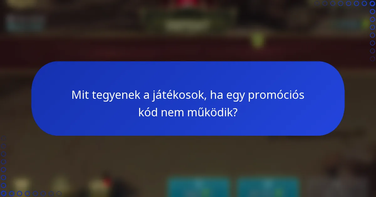 Mit tegyenek a játékosok, ha egy promóciós kód nem működik?